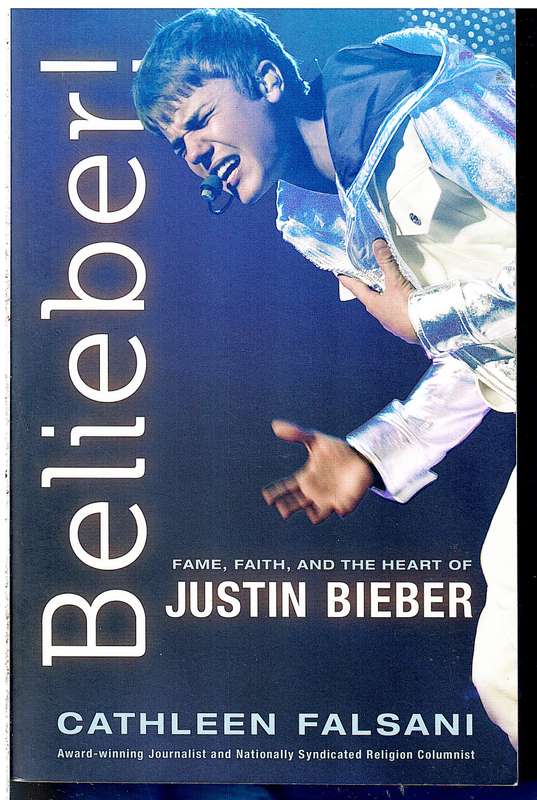 Belieber!: Fame, Faith , and the Heart of Justin Bieber - Cathleen Falsani