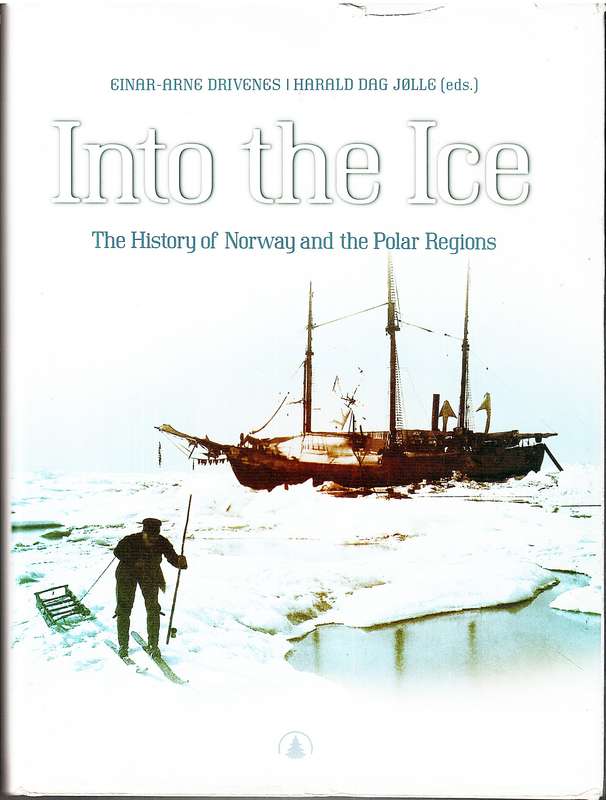 Into the Ice: The History of Norway and the Polar Regions - Einar-Arne Drivenes & Harald Dag Jolle