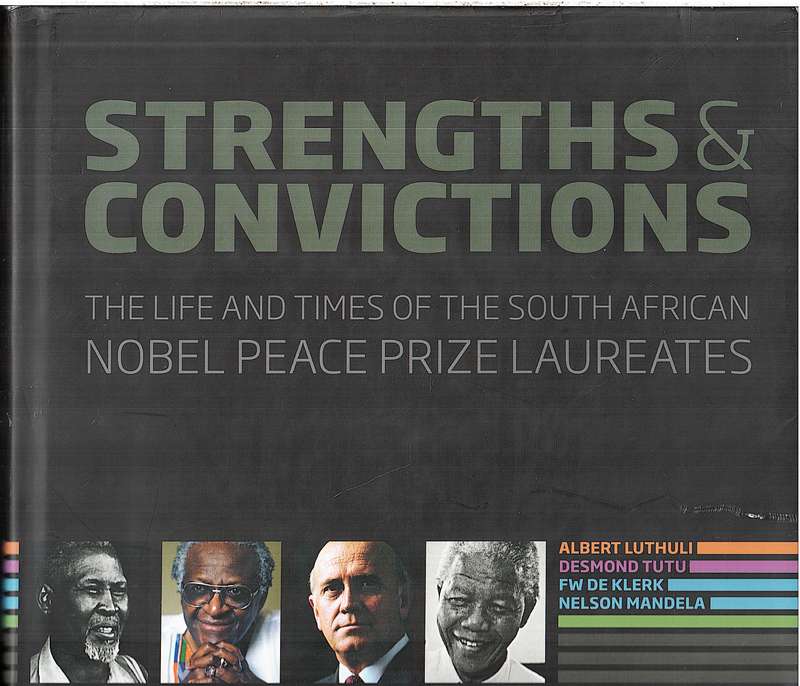 Strengths & Convictions: The Life and Times of the South African Nobel Peace Prize Laureates