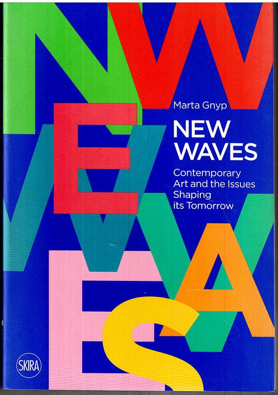 New Waves: Contemporary Art and the Issues Shaping Its Tomorrow - Marta Gnyp