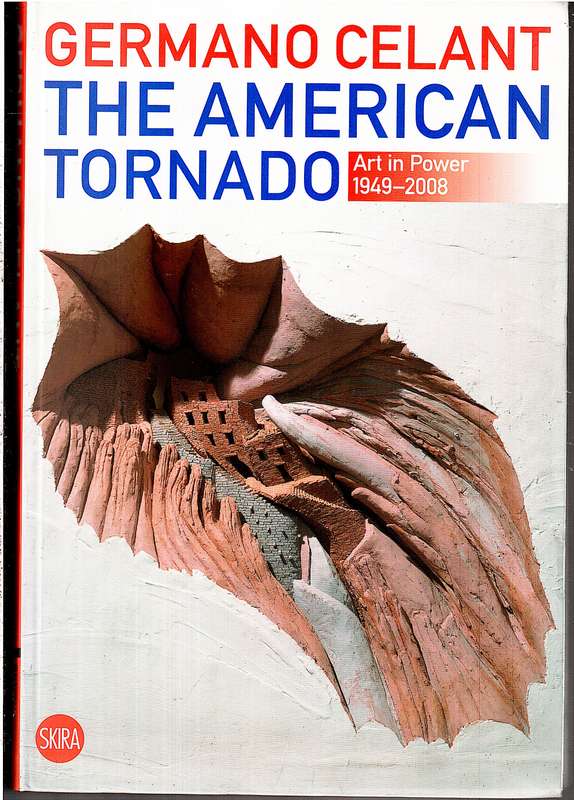 The American Tornado: Art in Power 1948-2008 - Germano Celant