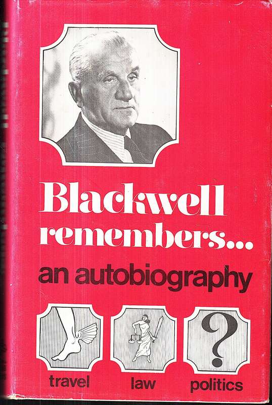 Blackwell Remembers...Travel: Law: Politics (An Autobiography) - Leslie Blackwell