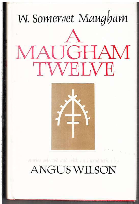 W Somerset Maugham: A Maugham Twelve [Stories Selected and with an Introduction by Angus Wilson]