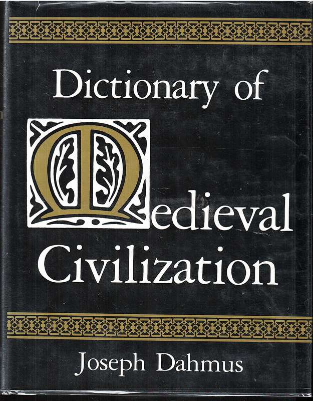 Dictionary of Medieval Civilization - Joseph Dahmus