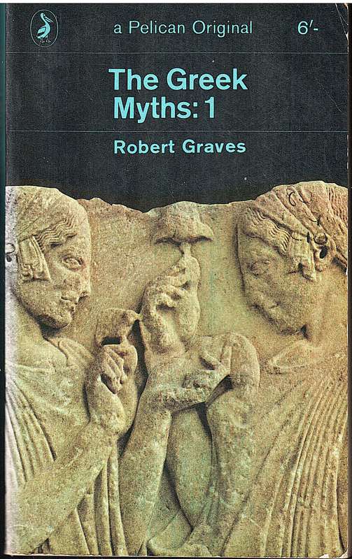 The Greek Myths: 1 - Robert Graves