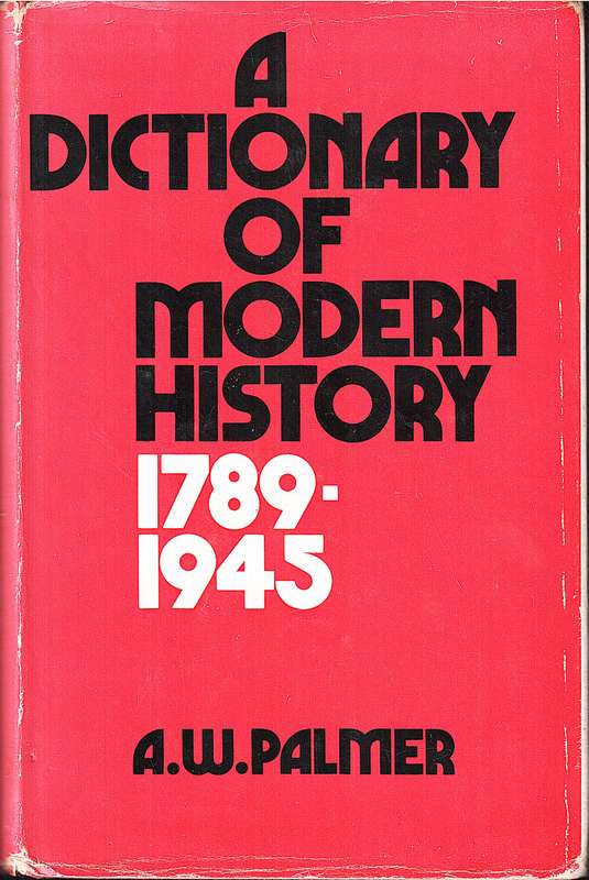 A Dictionary of Modern History: 1789-1945 - AW Palmer