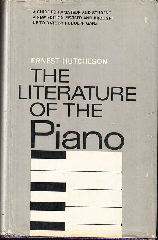 The Literature of the Piano - Ernest Hutcheson [Revised and Brought up to date by Rudolph Ganz]