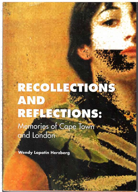Recollections and Reflections: Memories of Cape Town and London - Wendy Lopatin Herzberg