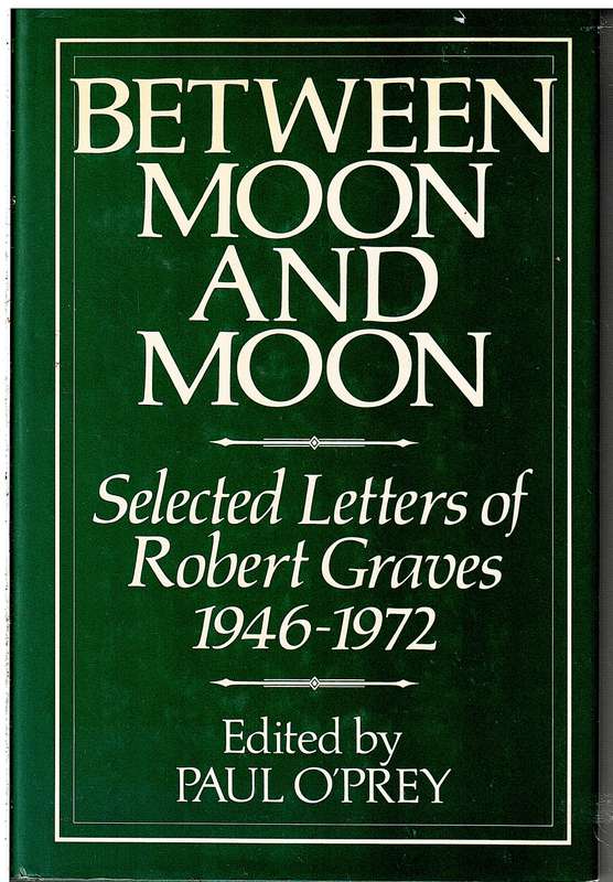 Between Moon and Moon: Selected Letters of Robert Graves 1946-1972 - Paul O'Prey (Ed)