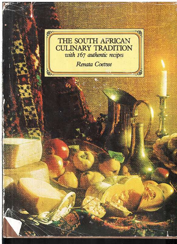 The South African Culinary Tradition: With 167 Authentic Recipes - Renata Coetzee