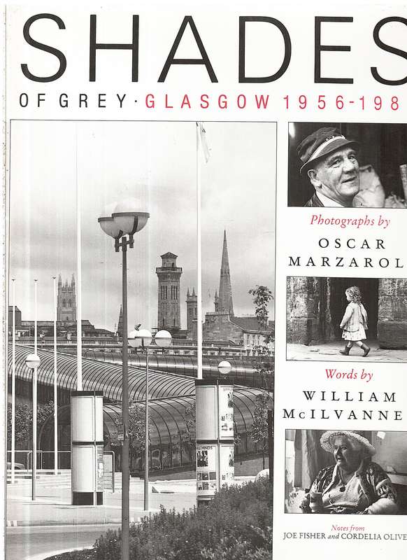 Shades of Grey: Glasgow 1956-1987 - Oscar Marzaroli (Photographs), William Mcilvanney (Words)