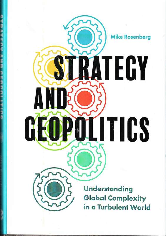 Strategy and Geopolitics: Understanding Global Complexity in a Turbulent World - Mike Rosenberg