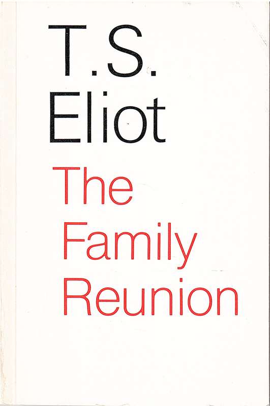 The Family Reunion: A Play by TS Eliot