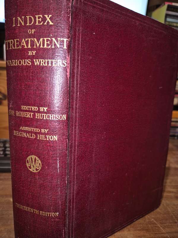 Index of Treatment by Various Writers 13E - Edited by Robert Hutchinson, Assisted by Reginald Hilton