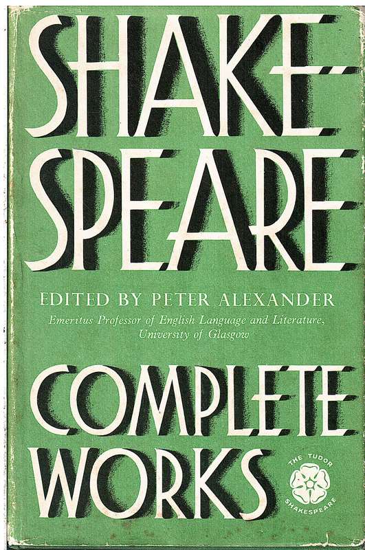 Shakespeare: Complete Works [The Tudor Edition] -Peter Alexander (Ed)