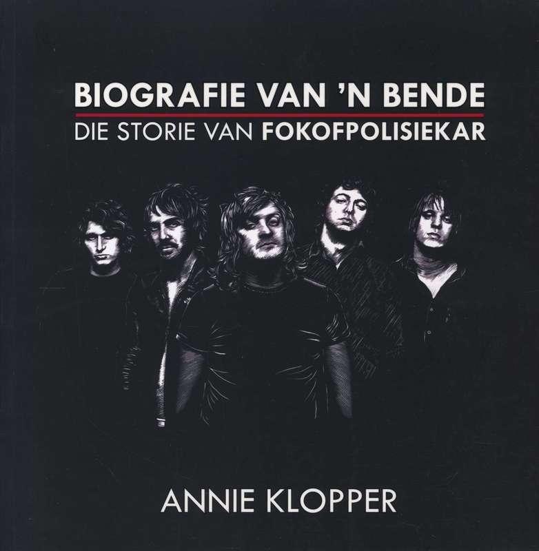 Biografie van `n Bende: Die Storie van Fokofpolisiekar - Annie Klopper
