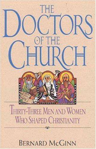 Doctors of the Church: Thirty-Three Men and Women Who Shaped Christianity  Bernard McGinn