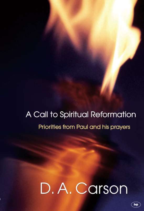 A Call to Spiritual Reformation - D.A. Carson