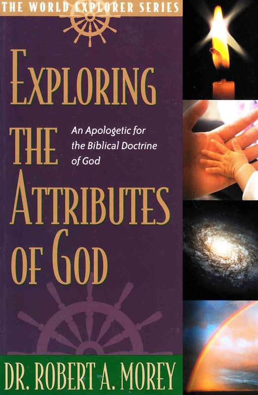 Exploring the Attributes of God  Dr. Robert A. Morey