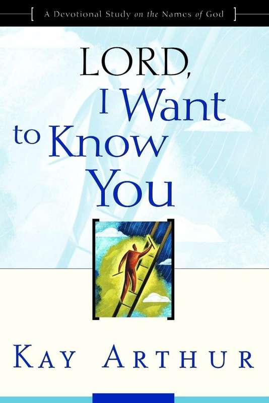 Lord, I Want to Know You  Kay Arthur