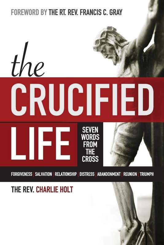 The Crucified Life  Charlie Holt