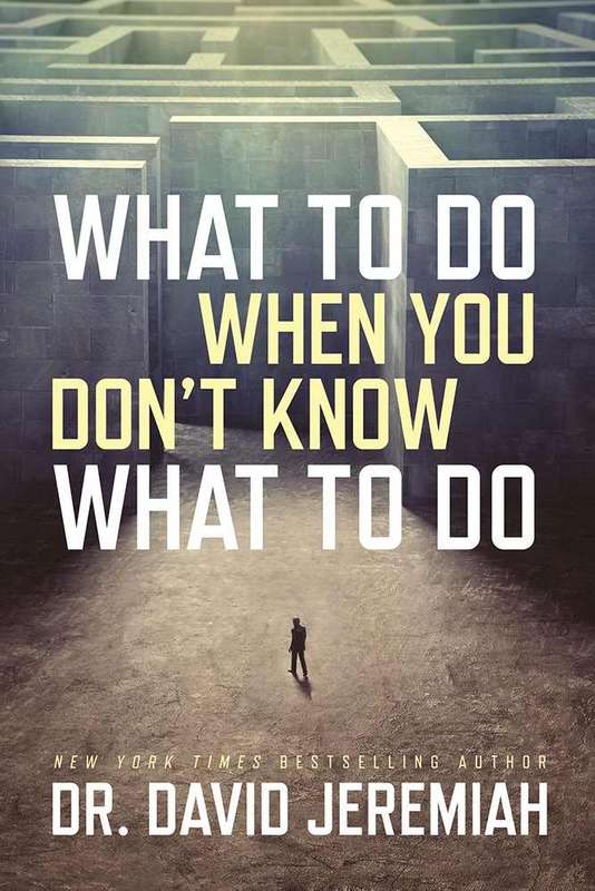 What to Do When You Don't Know What to Do - Dr. David Jeremiah