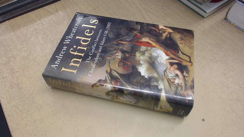 Infidels: The Conflict Between Christendom and Islam Hardcover