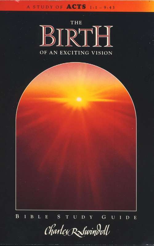 Birth Of An Exciting Vision: A Study Of Acts 1:1 - 9:43 (Bible Study Guide) Paperback