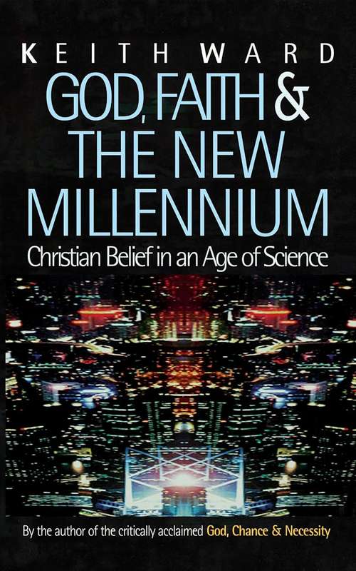 God, Faith and the New Millennium: Christian Belief in an Age of Science