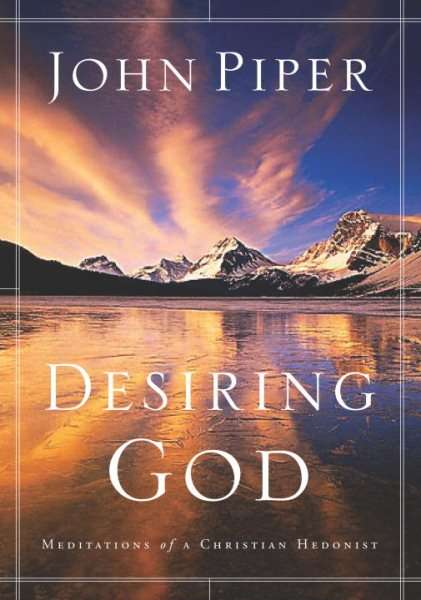 Desiring God: Meditations of a Christian Hedonist John Piper