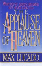 The Applause of Heaven  Max Lucado