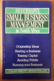 A Guide to Small Business Management in South Africa  Collin Wright & Bryan Phillips