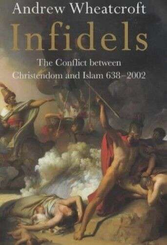 Infidels: The Conflict Between Christendom and Islam Hardcover