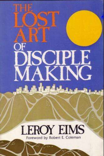 The Lost Art of Disciple Making