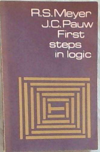 First Steps in Logic  R.S. Meyer & J.C. Pauw