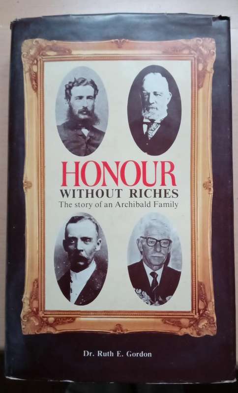 Honour Without Riches - The Story of an Archibald Family By: Dr. Ruth E. Gordon with family tree