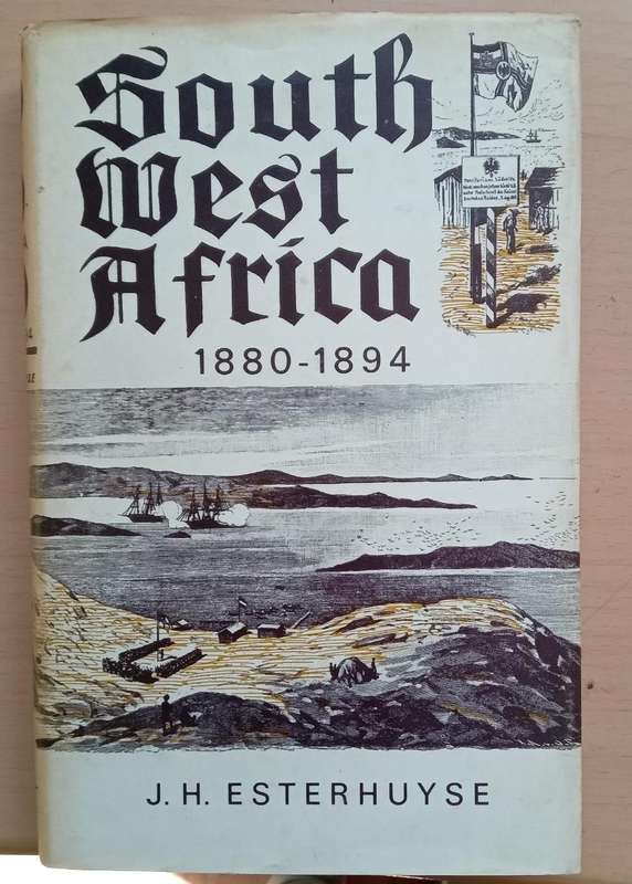 South West Africa 1880 - 1894 by J.H. Esterhuyse