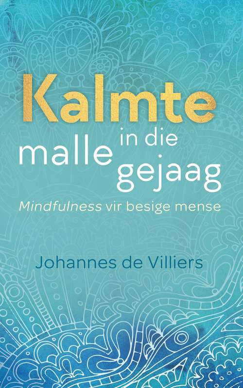 Kalmte in die malle gejaag  deur Johannes Bertus de Villiers-Mindfulness vir besige mense