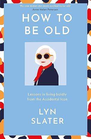 How to be Old (Lyn Slater)
