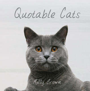 Quotable Cats  by Milly Brown