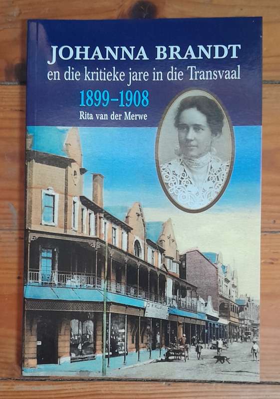 Johanna Brandt en die kritieke jare in die Transvaal 1899 - 1908