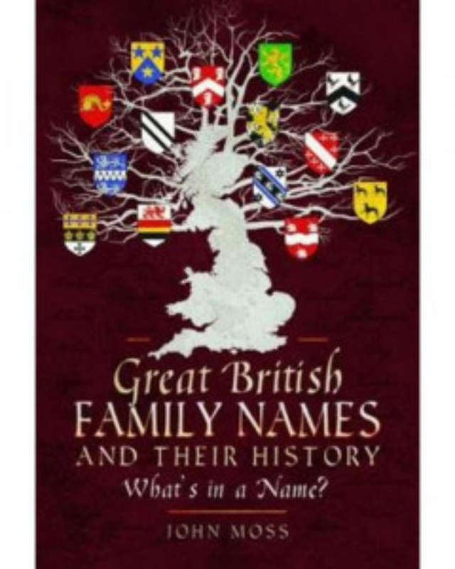 Great British Family Names and their History  by John Moss