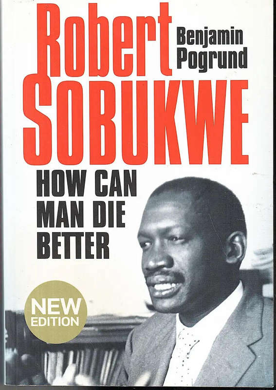 How Can Man Die Better: The Life of Robert Sobukwe - Benjamin Pogrund