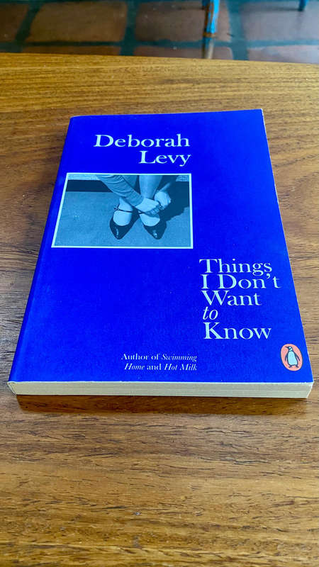 Things I Don't Want To Know by Deborah Levy
