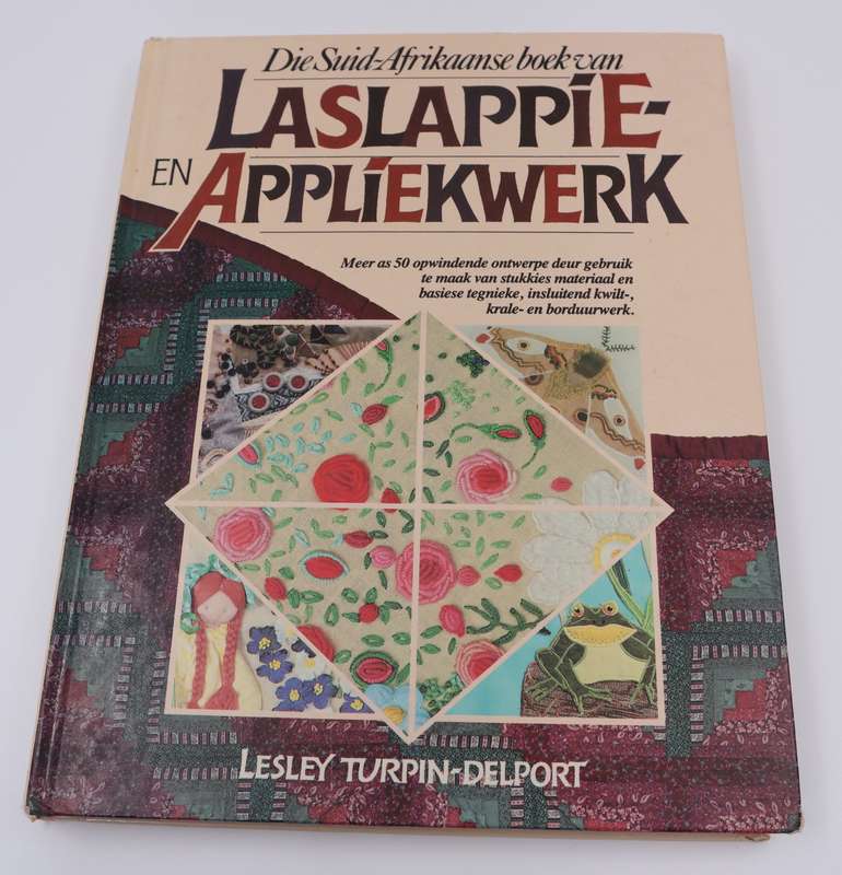 Die Suid-Afrikaanse Boek van Laslappie- en Appliekwerk - Lesley Turpin-Delport | Handwerk&Naaldwerk