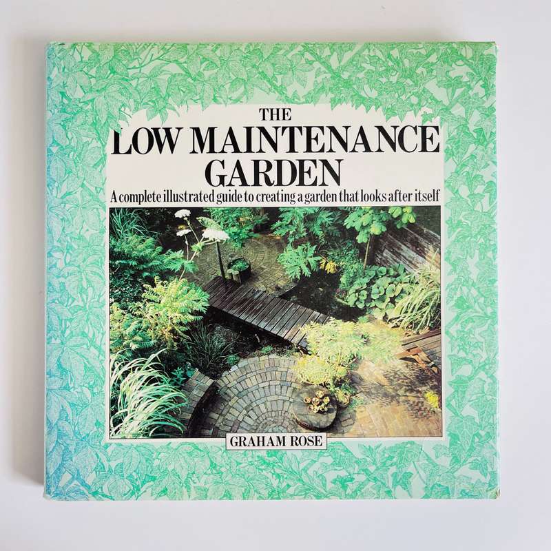 The Low Maintenance Garden by Graham Rose