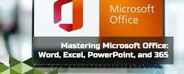 Mastering Microsoft Office: Word, Excel, PowerPoint, and 365