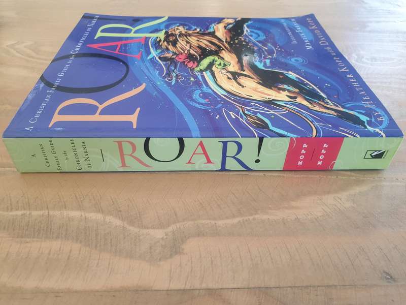 Heather Kopp : "ROAR" - A Christian Family Guide to the "CHRONICLES of NARNIA", by C. S. Lewis