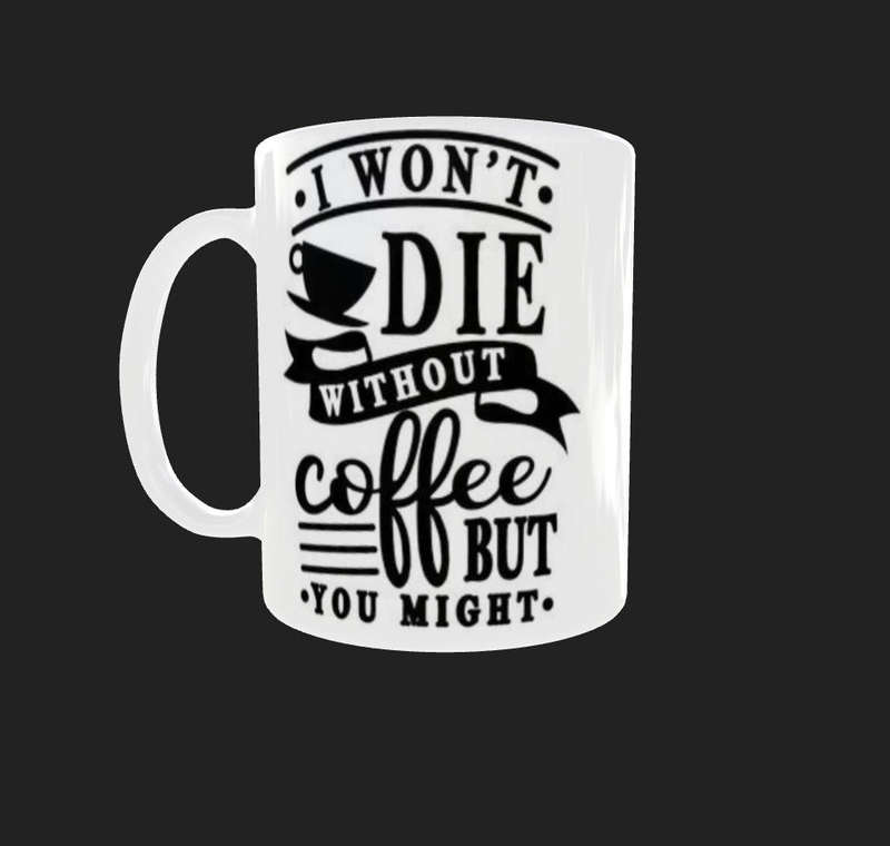  I Wont Die Without Coffee  Funny Quote Mug 