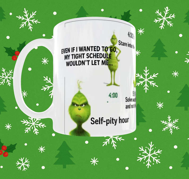 Funny Grinch Christmas Mug  My Tight Schedule Wont Let Me!  11oz Sublimation Gift Mug